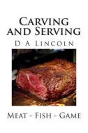 Carving and Serving di Mrs D. a. Lincoln edito da Createspace