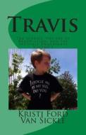 Travis: The Stories, the Art of Negotiation, and the Invisible Underpants di Kristi Ford Torbert, Kristi Ford Van Sickle edito da Createspace