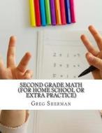 Second Grade Math (for Home School or Extra Practice) di Greg Sherman edito da Createspace
