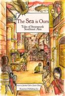 The Sea Is Ours: Tales from Steampunk Southeast Asia edito da ROSARIUM PUB