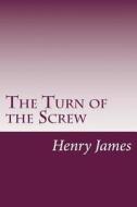 The Turn of the Screw di Henry James edito da Createspace