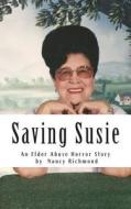 Saving Susie: An Elder Abuse Horror Story di Nancy Richmond edito da Createspace