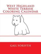West Highland White Terrier Coloring Calendar di Gail Forsyth edito da Createspace