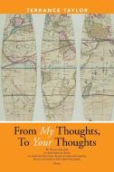 From My Thoughts, To Your Thoughts di Terrance Taylor edito da Xlibris