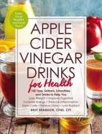 Apple Cider Vinegar Drinks for Health di Britt Brandon edito da Adams Media Corporation