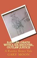 Rattler-Death with a Six-Shooter, Outlaw Justice: A Rattler Bitner Tale di MR Gary Moon Jr edito da Createspace