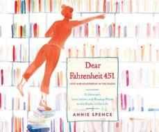 Dear Fahrenheit 451: Love and Heartbreak in the Stacks di Annie Spence edito da Dreamscape Media