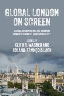Global London On Screen edito da Manchester University Press
