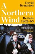 A Northern Wind di David Kynaston edito da Bloomsbury Publishing PLC