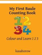 My First Baule Counting Book di Kasahorow edito da Createspace Independent Publishing Platform