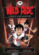 Wild Ride: A Graphic Guide Adventure di Liam O'Donnell edito da ORCA BOOK PUBL