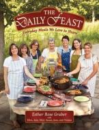 Daily Feast: Everyday Meals We Love to Share di Esther Rose Graber edito da GOOD BOOKS