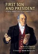 First Son and President: A Story about John Quincy Adams di Beverly Gherman edito da Millbrook Press