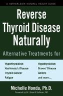 Reverse Thyroid Disease Naturally di Michelle Honda, Sherrill Sellman edito da Hatherleigh Press,U.S.