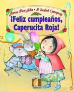 Feliz Cumpleanos, Caperucita Roja! = Happy Birthday Little Red Riding Hood! di Alma Flor Ada edito da Santillana USA Publishing Company
