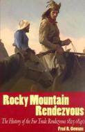 Rocky Mountain Rendezvous, PB: The History of the Fur Trade Rendezvous 1825-1840 di Fred Gowans edito da GIBBS SMITH PUB