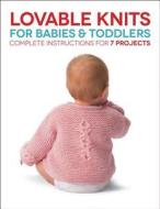 Lovable Knits for Babies and Toddlers: Complete Instructions for 7 Projects di Carri Hammett, Margaret Hubert, Quayside edito da Creative Publishing International