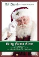 Being Santa Claus: What I Learned about the True Meaning of Christmas di Sal Lizard edito da Gotham Books