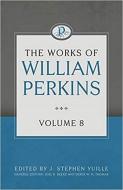 The Works of William Perkins: Volume 8 di William Perkins edito da REFORMATION HERITAGE BOOKS
