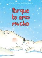 Porque Te Amo Mucho di Guido Genechten edito da Clavis Publishing