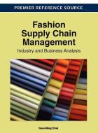 Fashion Supply Chain Management: Industry and Business Analysis edito da INFORMATION SCIENCE REFERENCE