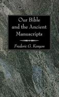 Our Bible and the Ancient Manuscripts di Frederic George Kenyon edito da WIPF & STOCK PUBL