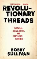 Revolutionary Threads: Rastafari, Social Justice, and Cooperative Economics di Bobby Sullivan edito da AKASHIC BOOKS