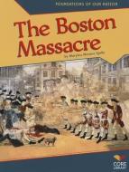The Boston Massacre di Marylou Morano Kjelle edito da ABDO & DAUGHTERS