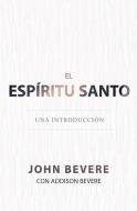 El Espíritu Santo: Una Introducción di John Bevere, Addison Bevere edito da WHITAKER HOUSE SPANISH
