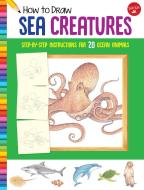 How to Draw Sea Creatures di Russell Farrell edito da Walter Foster Jr
