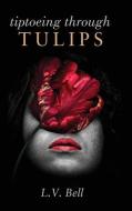 Tiptoeing Through Tulips di L. V. Bell edito da KOEHLER BOOKS