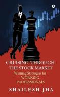 Cruising Through The Stock Market di Shailesh Jha edito da Notion Press