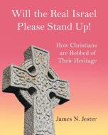 Will the Real Israel Please Stand Up! di James N. Jester edito da Stratton Press