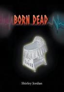 Born Dead di Shirley Jordan edito da LITFIRE PUB LLC