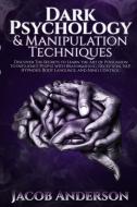 Dark Psychology and Manipulation Techniques di Jacob Anderson edito da Lulu.com