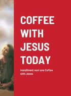 COFFEE WITH JESUS TODAY di Jennifer Croy edito da Lulu.com