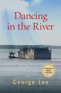 Dancing in the River: Volume 4 di George Lee edito da GUERNICA ED