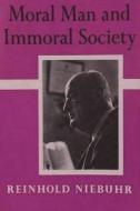 Moral Man and Immoral Society: A Study in Ethics and Politics di Reinhold Niebuhr edito da IMPORTANT BOOKS