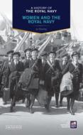 A History of the Royal Navy: Women and the Royal Navy di Jo Stanley edito da I.B. Tauris & Co. Ltd.