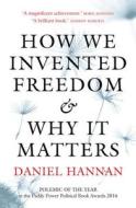 How We Invented Freedom & Why It Matters di Daniel Hannan edito da Head of Zeus
