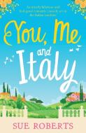 You, Me and Italy di Sue Roberts edito da Bookouture