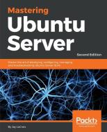 Mastering Ubuntu Server - Second Edition di Jay Lacroix edito da Packt Publishing