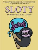 Kolorowanki dla 2-latków (Sloty): Ta książka zawiera 40 kolorowych stron z dodatkowymi grubymi liniami, które  di Agnieszka Wójcik edito da COLORING PAGES