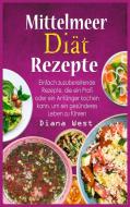 Mittelmeer Dia¨t Rezepte di Diana West edito da Diana West