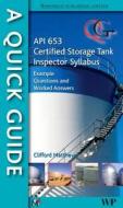 A Quick Guide To Api 653 Certified Storage Tank Inspector Syllabus di Dr. Clifford Matthews edito da Elsevier Science & Technology