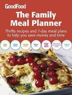 Good Food: The Family Meal Planner di Good Food Guides edito da Ebury Publishing