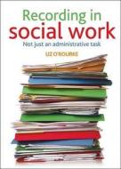 Recording in Social Work: Not Just an Administrative Task di Liz O'Rourke edito da PAPERBACKSHOP UK IMPORT