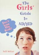 The Girls\' Guide To Ad/hd di Beth Walker edito da Woodbine House Inc.,u.s.