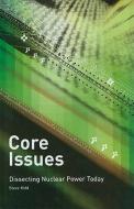 Core Issues: Dissecting Nuclear Power Today di Steve Kidd edito da ASME