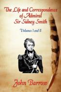 The Life and Correspondence of Admiral Sir William Sidney Smith di John Barrow edito da Fireship Press